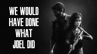 The Last Of Us - We Would Have Done What Joel Did