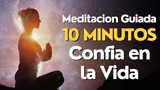 Meditacion Guiada 10 Minutos CONFIA EN LA VIDA 🙏✨