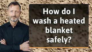 How do I wash a heated blanket safely?