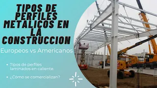 TIPOS DE PERFILES METALICOS MAS USADOS EN LA CONSTRUCCION. PERFILES AMERICANOS - EUROPEOS.