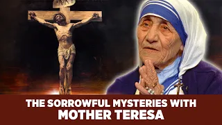 Pray the Rosary with Saint Teresa of Calcutta: The Sorrowful Mysteries #motherteresa #rosary