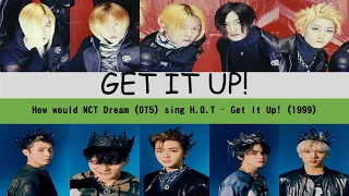 How would NCT DREAM OT5 sing Get It Up! (투지 (鬪志) ) 1999 by H.O.T?