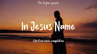 In Jesus Name ~ Top Praise and Worship Songs 2024 Playlist ~ Nonstop Christian Gospel Songs