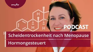 #7 Scheidentrockenheit nach der Menopause trifft jede Frau | Podcast Hormongesteuert | MDR