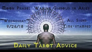 9/26/18 Daily Tarot Advice ~ All Signs, Time-stamped