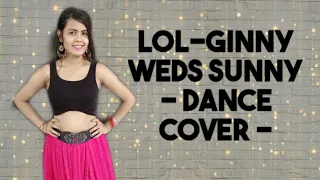 LOL Dance Video | Ginny Weds Sunny | Yami & Vikrant | Payal Dev | Dance Cover by Pinki #Lolsong