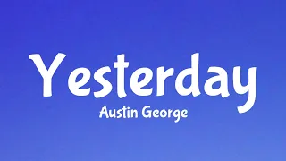 Austin George - Yesterday (Lyrics)