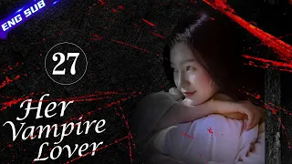 【Multi-sub】Her Vampire Lover EP27 | Nathan Scott Lee, Chen Yan Qian | CDrama Base