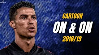 Cristiano Ronaldo 2018/19 ● Cartoon - On & On ( feat. Daniel Levi ) | Skills & Goals | HD