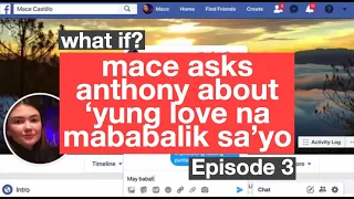 #ThatThingCalledWhatIf Episode 3: What if Mace asks Anthony about 'yung love na mababalik sa'yo?