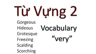 Tu Vung 2 / Vocabulary: Gorgeous, hideous, grotesque...