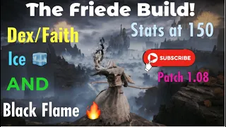 The Friede Build: Ice and Black Flame 🔥 🧊 (Patch 1.08 Dex/Faith) 🤘(Elden Ring)