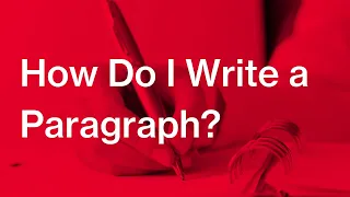 How do I write a paragraph? What is a paragraph? And what is a topic sentence?