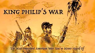 King Philip's War: The Most Important American War You've Never Heard Of