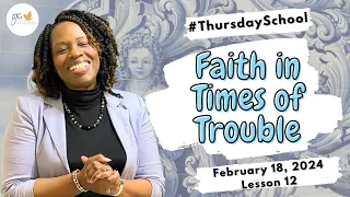 "Thursday School" February 18, 2024 Lesson 12-"Faith in Times of Trouble"