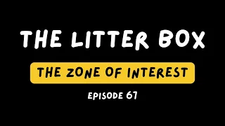 The Zone of Interest - Movie Review (the litter box podcast #67)