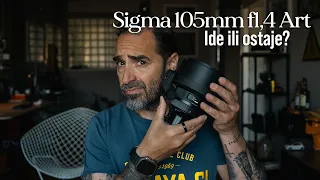 Sigma105mm f1,4 Art - Ide ili ostaje?