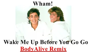 Wham! Wake Me Up Before You Go-Go (Bodyalive Remix)  ⭐FULL VERSION ⭐