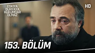 Eşkıya Dünyaya Hükümdar Olmaz 153. Bölüm | HD İZLE