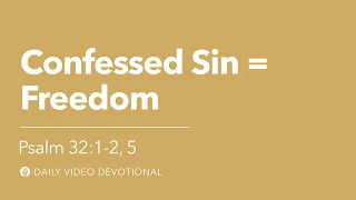 Confessed Sin = Freedom | Psalm 32:1-2, 5 | Our Daily Bread Video Devotional