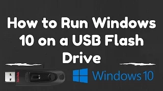 How to Run Windows 10 on a USB Flash Drive