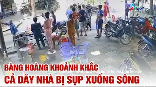 Bàng hoàng khoảnh khắc cả dãy nhà bị sụp xuống sông | Truyền hình Hậu Giang