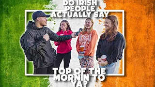 Do Irish People say Top of the Mornin'?
