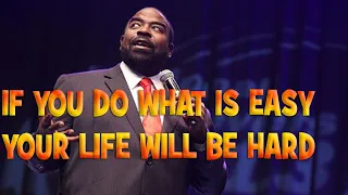 If you DO what is EASY, Your Life will be HARD!! | LES BROWN