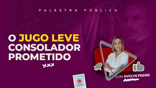 O Jugo leve; Consolador Prometido - Palestra Espírita com Evelyn Freire