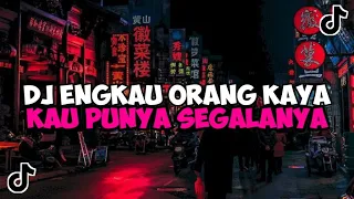 DJ ENGKAU ORANG KAYA KAU PUNYA SEGALANYA || DJ ANAK KAMPUNG JEDAG JEDUG MENGKANE VIRAL TIKTOK