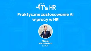 Relacja z eventu - IT's HR vol. III | Praktyczne zastosowanie AI w pracy w HR - Maciej Michalewski