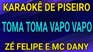 KARAOKÊ - TOMA TOMA VAPO VAPO - ZÉ FELIPE E MC DANNY