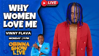 OBINNA SHOW LIVE: WHY WOMEN LOVE ME  -  Vinny Flava