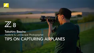 Nikon Z 8  TIPS ON CAPTURING AIRPLANES | 別所隆弘 | READY.ACTION. | ニコン