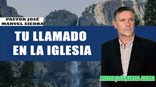 Pastor José Manuel Sierra - Tu llamado en la Iglesia