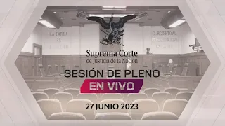 Sesión del Pleno de la #SCJN 27 junio 2023