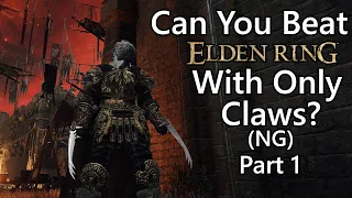 Can You Beat Elden Ring with Only Claws? | NG | Part 1