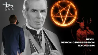 Fulton Sheen explains the Devil, demonic possession, and exorcism