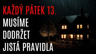 KAŽDÝ PÁTEK 13. MUSÍME DODRŽET JISTÁ PRAVIDLA - Creepypasta CZ