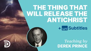 The Thing That Will Release The Antichrist | Derek Prince