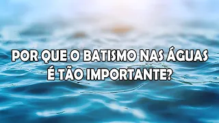 Por que o Batismo nas Águas é IMPORTANTE? - Guardei a Fé