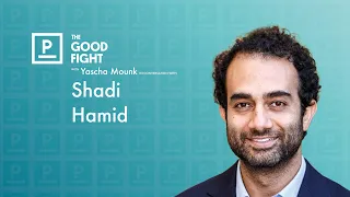 Shadi Hamid on the Tensions Between Liberalism and Democracy | The Good Fight with Yascha Mounk