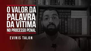 O valor da palavra da vítima no processo penal