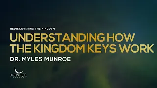 Understanding How The Kingdom Keys Work | Dr. Myles Munroe