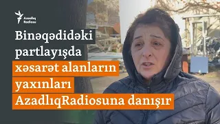 Binəqədidə partlayış: Xəsarət alanların yaxınları hadisə barəsində danışır