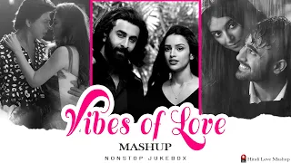 Vibes Of Love Mashup | Arijit Singh Mashup | Hindi Love Mashup | Nonstop Jukebox 2024
