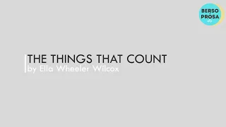 The Things That Count by Ella Wheeler Wilcox | Poem