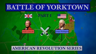 The Battle of Yorktown (Part 1 / 2) - 1781 | American Revolution