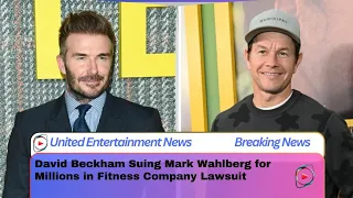 David Beckham Suing Mark Wahlberg for Millions in Fitness Company Lawsuit