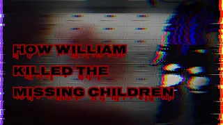 How William Killed The Missing Children / BLOOD WARNING! / FNAF